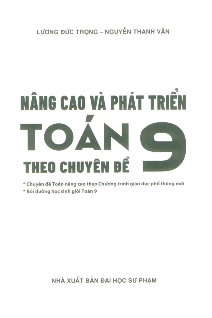 NÂNG CAO VÀ PHÁT TRIỂN TOÁN 9 THEO CHUYÊN ĐỀ (Chuyên đề Toán nâng cao theo chương trình GDPT mới; Bồi dưỡng học sinh giỏi Toán 9)